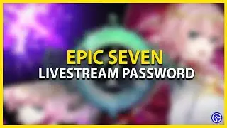 [NEW] Latest Epic Seven Twitch Livestream (April 2022) Password Code | E7 Livestream Gift Code Out