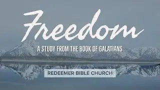 Experiencing The Freedom of Union with Christ (Galatians 2:20-21)