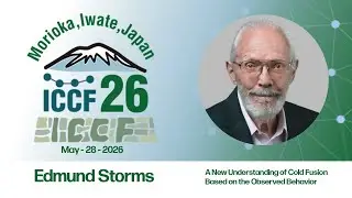ICCF26 - Edmund Storms - A New Understanding of Cold Fusion Based on the Observed Behavior