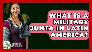 What Is A Military Junta In Latin America? - History Of Latin Cultures