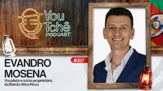 EVANDRO MOSENA  (Banda Alma Nova) - YouTchê PodCast #377
