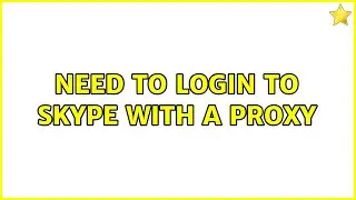Need to login to Skype with a proxy (2 Solutions!!)