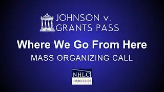 Johnson v. Grants Pass Mass Organizing Call: Where We Go From Here
