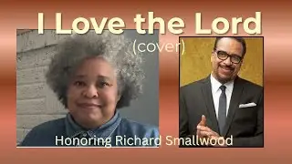 In loving memory of Richard Smallwood: I Love The Lord (Cover) | A Tribute to a Legend