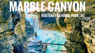 Exploring the Hidden Marble Canyon - Kootenay National Park, BC (Just 30 Min Drive from Banff, AB.)