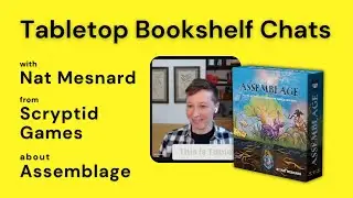 Tabletop Bookshelf беседует с Натом Меснардом об их карточной игре Assemblage, основанной на пове...