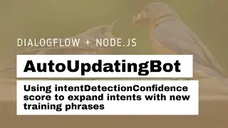 AutoUpdatingBot - using intentDetectionConfidence score to add training phrases