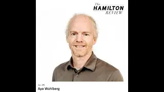 Hamilton Review Ep. 145: Baby Crisis in China with Ayo Wahlberg, Anthropologist at U. of Copenhagen