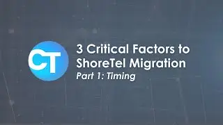 3 Critical Factors to ShoreTel Migration with CT Solutions | Part 1: Timing