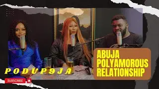 ABUJA MARRIED COUPLES AND POLYAMOROUS RELATIONSHIPS - Podup9ja Podcast | S1E2