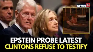 LIVE | Clintons Refuse to Testify in Jeffrey Epstein Probe — Contempt of Congress Looms! | N18G