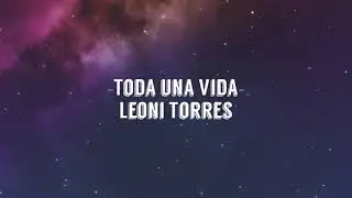 Toda una Vida - Leoni Torre