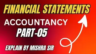 FINANCIAL STATEMENTS / FINAL ACCOUNTS || ACCOUNTANCY ||PART- 05 || CLASS -11TH,BBA, BCOM (H) ETC.
