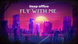 DEEP OFFICE - fly with me - (original audio)