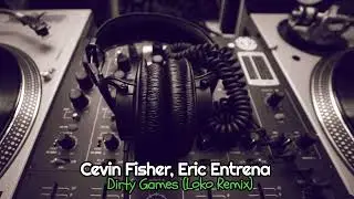 Cevin Fisher, Eric Entrena - Dirty Games (Loko Remix)