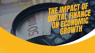The Impact of Digital Finance on Economic Growth.