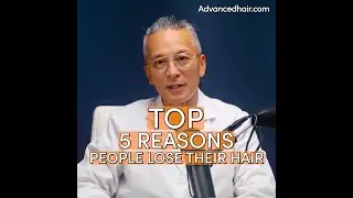 The Top 5 Reasons for Hair Loss | Advanced Hair Restoration