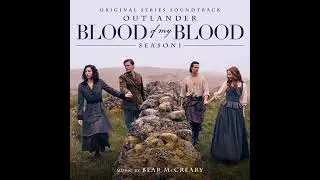 Outlander: Blood of My Blood 2025 Soundtrack | Needfire &ndash; Bear McCreary | Original Score |