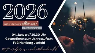 Mit einem Gott der alles neu macht ins neue Jahr starten. Gottesdienst der FeG Hamburg Jenfeld