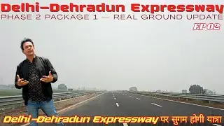 Delhi–Dehradun Expressway | Phase 2 Package 1 | Latest On-Ground Works | EP II
