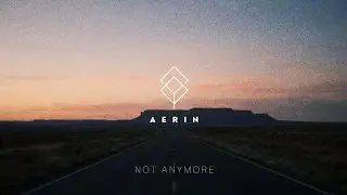 NOT ANYMORE &ndash; AERIN | Melodic Deep House | Emotional Electronic Music