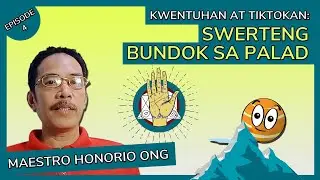 SWERTENG BUNDOK SA PALAD: Episode 4 Swerteng Bundok sa Kwentuhan at Tiktokan ni Maestro Honorio Ong