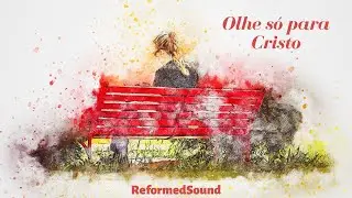 Olhe só para Cristo | ReformedSound