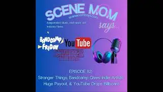 Scene Mom Says: Stranger Things, Bandcamp gives Indie Artists Huge Payout, & YouTube drops Billboard