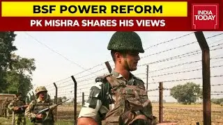 Former ADG, BSF PK Mishra On BSF Power Reform | India First