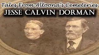 Tales From Altoona's Cemeteries: Jesse Calvin Dorman
