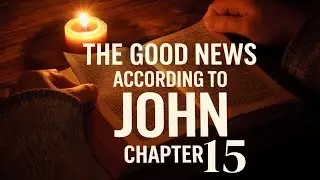 The Good News According to John - Chapter 15