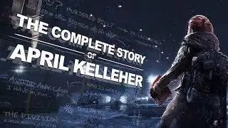 The Complete Story of April Kelleher (Tom Clancy's The Division&trade;)