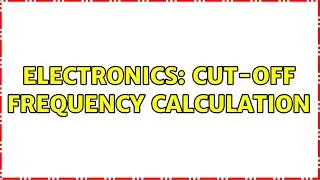 Electronics: Cut-off frequency calculation (2 Solutions!!)