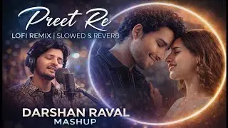 Preet Re 💖 Lofi Remix | Slowed & Reverb | Darshan Raval Mashup | 8D Audio | Slowed + Reverb Lofi