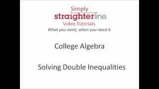 How to Solve Double Inequalities- College Algebra Tip