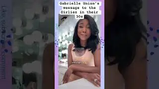 Gabrielle Union&rsquo;s message to the Girlies in their 30s