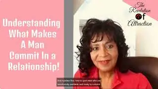 Understanding what makes a man commit in a Relationship
