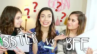 BEST FRIEND VS SISTER! Who Knows Me Better?!