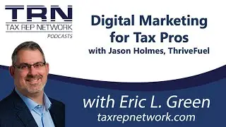 Tax Rep Network - Ep 128 - Digital Marketing for Tax Pros with Jason Holmes
