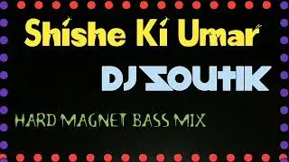 Shishe Ki Umar•••Magnet Bass Mix••• dj Soutik