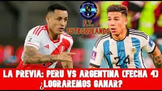 LA PREVIA: PERU VS ARGENTINA (FECHA 4)