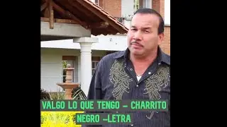 Valgo lo que tengo - El charrito negro - letra