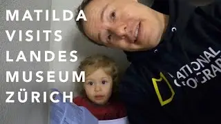 Matilda visits Landesmuseum - Things to do with kids in Z&uuml;rich, Switzerland