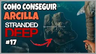 DONDE ENCONTRAR ARCILLA EN STRANDED DEEP | STRANDED DEEP | EP 17