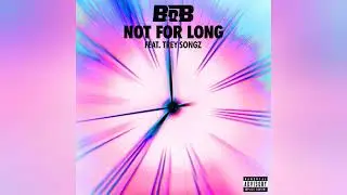 B.o.B &ndash; Not for Long (feat. Trey Songz) [Clean Version]