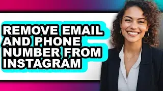 How to Remove Email and Phone Number from Instagram (full Guide)