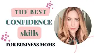The Skill Of Self Confidence As a Full Time Working Mom/Lisa Fox