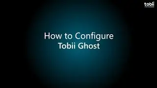 How to Configure Tobii Ghost