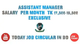 Assistant Manager Salary (per month) Tk 17,500 - 19,500 *Exclusive*