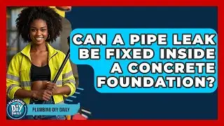 Can a Pipe Leak Be Fixed Inside a Concrete Foundation? | Plumbing DIY Daily